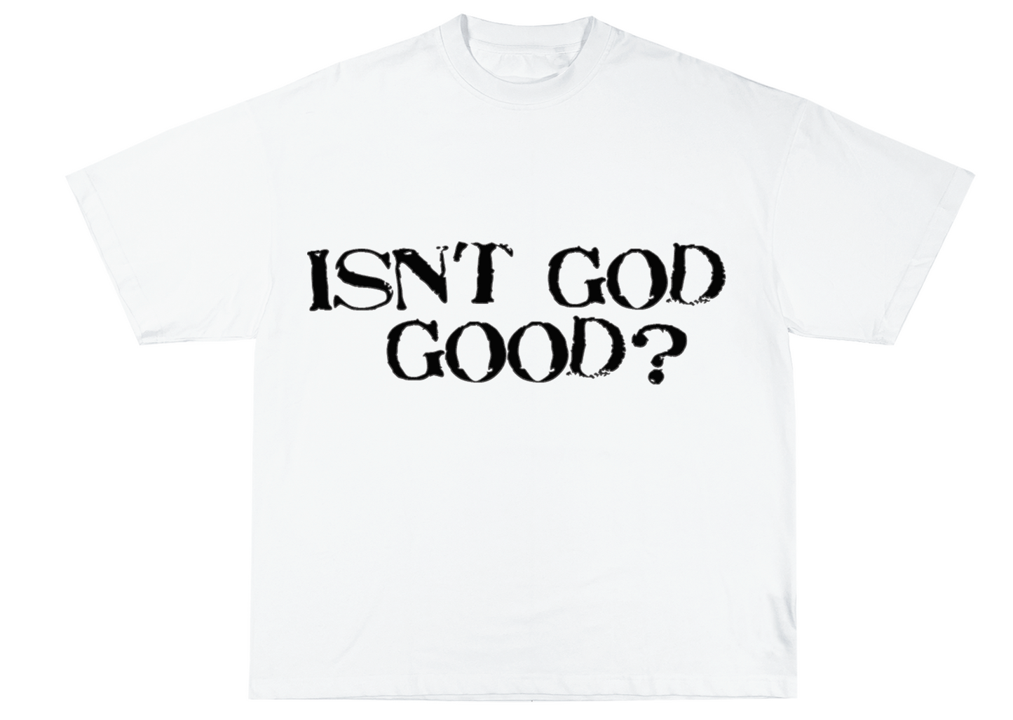 "Isn't God good?" Tee