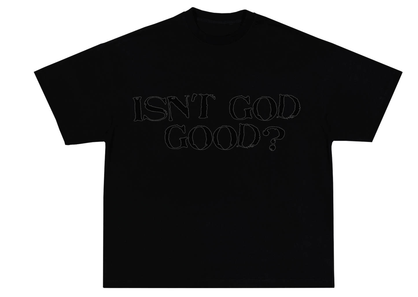 "Isn't God good?" Tee